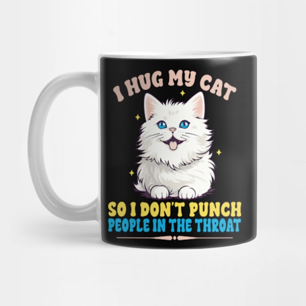 I Hug My Cats So I Don't Punch People In The Throat by David Brown